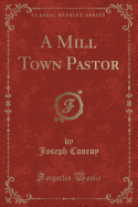 A Mill Town Pastor (Classic Reprint)