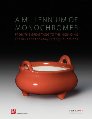 A Millennium of Monochromes: From the Great Tang to the High Qing. the Baur and the Zhuyuetang Collections - Lam, Peter Y K, and Crick, Monique, and Schwartz-Arenales, Laure