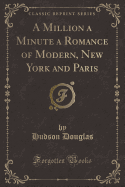 A Million a Minute a Romance of Modern, New York and Paris (Classic Reprint)