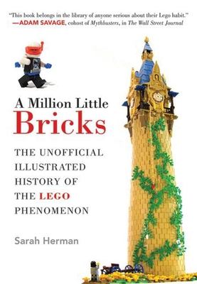 A Million Little Bricks: The Unofficial Illustrated History of the Lego Phenomenon - Herman, Sarah