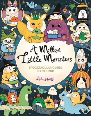 A Million Little Monsters: Spooktacular Cuties to Colour - Mayo, Lulu