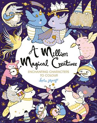 A Million Magical Creatures: Enchanting Characters to Colour - Mayo, Lulu