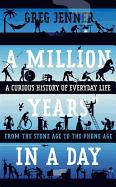 A Million Years in a Day: A Curious History of Daily Life