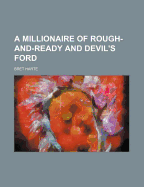 A Millionaire of Rough-And-Ready and Devil's Ford