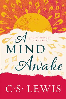 A Mind Awake: An Anthology of C. S. Lewis - Lewis, C S