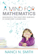 A Mind for Mathematics: Meaningful Teaching and Learning in Elementary Classrooms--Useful Classroom Tactics and Examples for K-6 Math