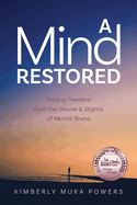 A Mind Restored: Finding Freedom from the Shame and Stigma of Mental Illness