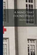 A Mind That Found Itself [microform]: an Autobiography