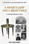 A Miners Lamp and a Brass Table: A Yorkshire Reporter's Story