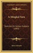 A Mingled Yarn: Sketches on Various Subjects (1883)