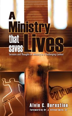 A Ministry That Saves Lives: Sermons and Thoughts on Ministry in a Challenging Context - Bernstine, Alvin C