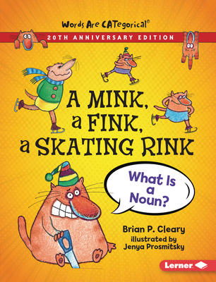 A Mink, a Fink, a Skating Rink, 20th Anniversary Edition: What Is a Noun? - Cleary, Brian P