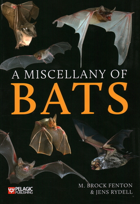 A Miscellany of Bats - Fenton, M Brock, and Rydell, Jens