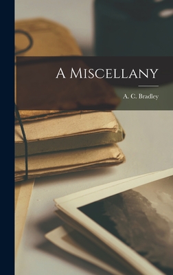 A Miscellany - Bradley, A C (Andrew Cecil) 1851-1 (Creator)