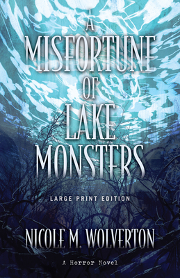 A Misfortune of Lake Monsters (Large Print Edition) - Wolverton, Nicole M
