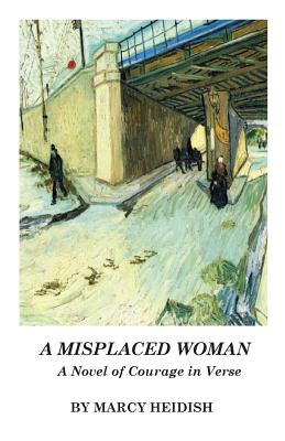 A Misplaced Woman: A Novel of Courage in Verse - Heidish, Marcy