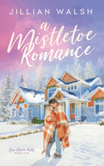 A Mistletoe Romance: A Sweet, Hometown Christmas Romance