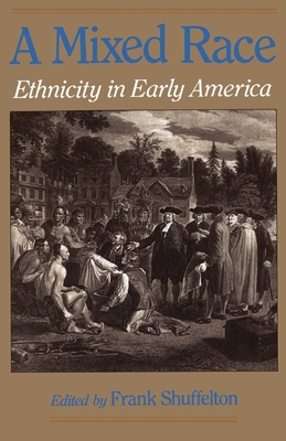 A Mixed Race: Ethnicity in Early America - Shuffelton, Frank