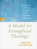A Model for Evangelical Theology: Integrating Scripture, Tradition, Reason, Experience, and Community