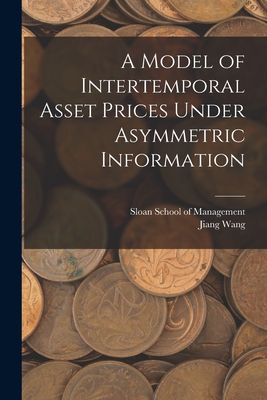 A Model of Intertemporal Asset Prices Under Asymmetric Information - Wang, Jiang, and Sloan School of Management (Creator)