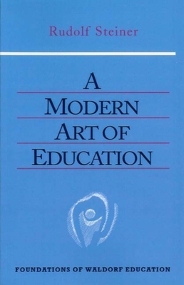 A Modern Art of Education: (Cw 307) - Steiner, Rudolf, and Bamford, Christopher (Introduction by), and Darrell, Jesse (Translated by)