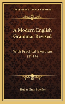 A Modern English Grammar Revised: With Practical Exercises (1914) - Buehler, Huber Gray