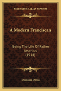 A Modern Franciscan: Being the Life of Father Arsenius (1914)