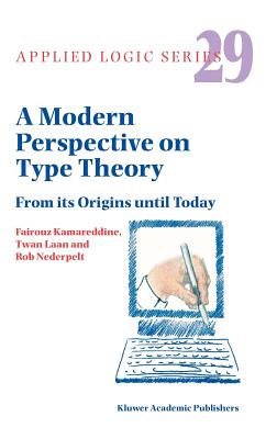 A Modern Perspective on Type Theory: From Its Origins Until Today - Kamareddine, F D, and Laan, T, and Nederpelt, Rob, Professor