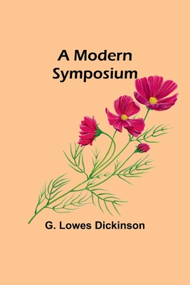 A Modern Symposium - Dickinson, G Lowes