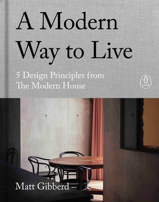 A Modern Way to Live: 5 Design Principles from The Modern House - Gibberd, Matt