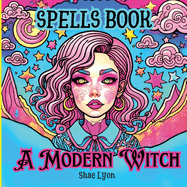 A modern Witch: Dive into a world of MAGIC and WONDER with this captivating Spells book tailored exclusively for Girls!