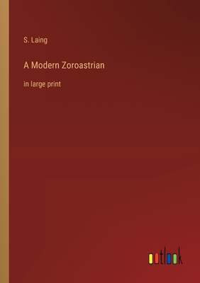 A Modern Zoroastrian: in large print - Laing, S