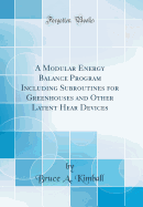 A Modular Energy Balance Program Including Subroutines for Greenhouses and Other Latent Hear Devices (Classic Reprint)