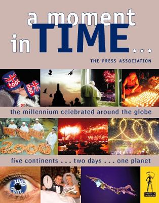 A Moment in Time: The Millennium Celebrated Around the Globe - HarperCollins UK, and Press Association (Contributions by)