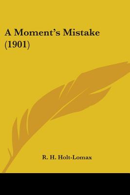 A Moment's Mistake (1901) - Holt-Lomax, R H