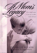A Mom's Legacy: Making the Most of Every Moment You Share