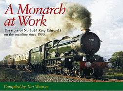 A Monarch At Work: The Story Of No.6024 King Edward I On The Mainline Since 1990