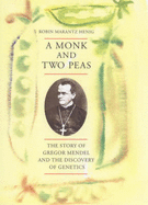 A Monk and Two Peas: The Story of Gregor Mendel and the Discovery of Genetics