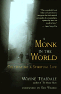 A Monk in the World: Finding the Sacred in Daily Life - Teasdale, Wayne, Brother, and Wilber, Ken (Foreword by)