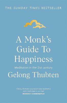 A Monk's Guide to Happiness: Meditation in the 21st century - Thubten, Gelong