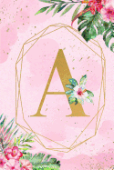 A: Monogram Initial A Notebook for Women & Girls, Pink Tropical Floral Journal to Write in, College Ruled Composition Notebook, 6 x 9 Blank Line Summer Beach Travel Gift Diary Note Book