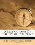 A Monograph of the Fossil Estheriae