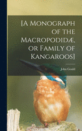 [A Monograph of the Macropodid, or Family of Kangaroos]