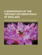 A Monograph of the Tertiary Entomostraca of England