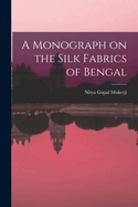 A Monograph on the Silk Fabrics of Bengal