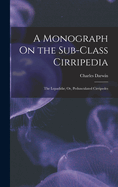 A Monograph on the Sub-Class Cirripedia: The Lepadid; Or, Pedunculated Cirripedes