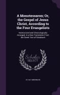 A Monotessaron; Or, the Gospel of Jesus Christ, According to the Four Evangelists: Harmonized and Chronologically Arranged, in a New Translation From the Greek Text of Griesbach