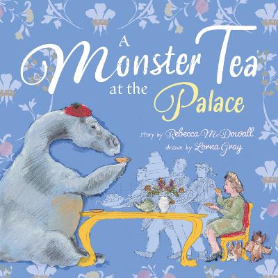 A Monster Tea at the Palace: a PRIZE-WINNING royal story about the Loch Ness Monster - McDowall, Rebecca