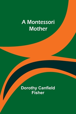 A Montessori Mother - Fisher, Dorothy Canfield