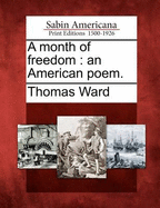 A Month of Freedom. an American Poem